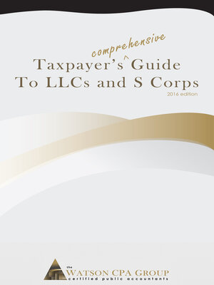 cover image of Taxpayer's Comprehensive Guide to Llcs and S Corps: 2016 Edition